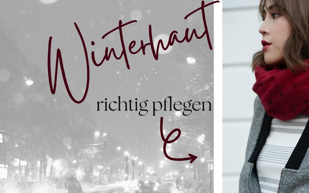 Winterhaut richtig pflegen: Strategien für gesunde in der kalten Jahreszeit